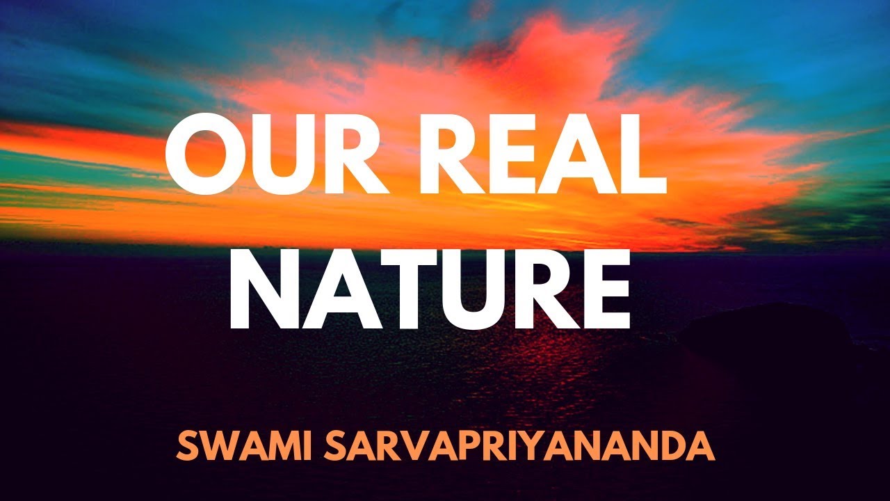|| Our Real Nature || by Swami Sarvapriyananda