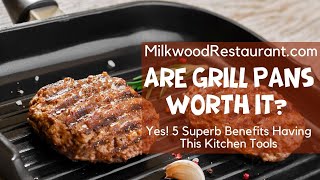 Are Grill Pans Worth It? Yes! 5 Superb Benefits Having This Kitchen Tools
