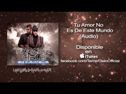 Tercer Cielo- Tu Amor No Es De Este Mundo (Audio)
