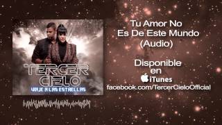 Tercer Cielo- Tu Amor No Es De Este Mundo (Audio)