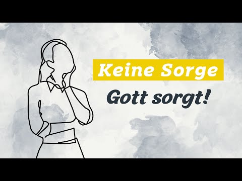 Keine Sorge - Gott sorgt! (5 min)