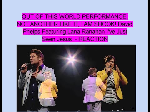 OUT OF THIS WORLD PERFORMANCE! David Phelps Featuring Lana Ranahan I've Just Seen Jesus  - REACTION