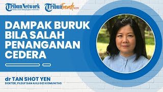 Dampak yang Terjadi bila Salah Penanganan dalam Cedera Ringan, Begini Penjelasan Dokter Tan Shot Yen