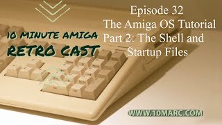 Episode 32 - Amiga OS Tutorial Part 2 - The Shell and Startup Files