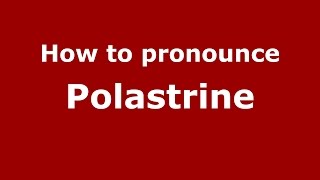 How to pronounce Polastrine