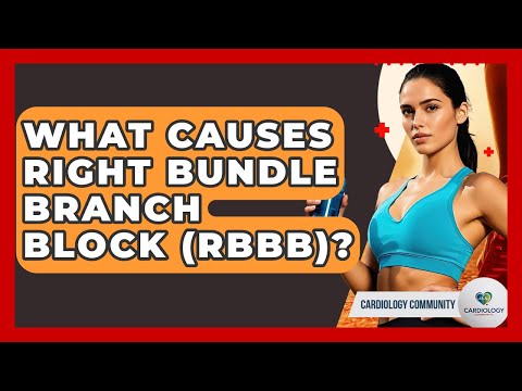 What Causes Right Bundle Branch Block (RBBB)? - Cardiology Community
