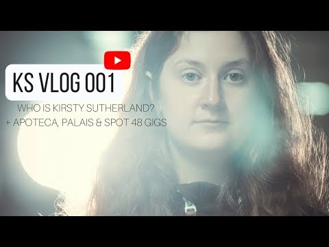 KS VLOG 001 - Who is Kirsty Sutherland + Apoteca, Palais & Spot 48 Gigs