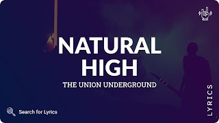 The Union Underground - Natural High (Lyrics for Desktop)