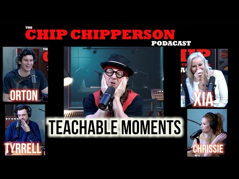 The Chip Chipperson Podacast 243 - TEACHABLE MOMENTS