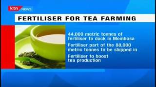 Relief for tea farmers after 88,000 tonnes on fertilizer expected to dock in Mombasa by Friday
