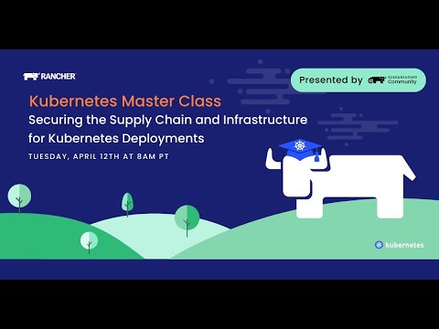 Kubernetes Master Class: Securing the Supply Chain and Infrastructure for Kubernetes Deployments