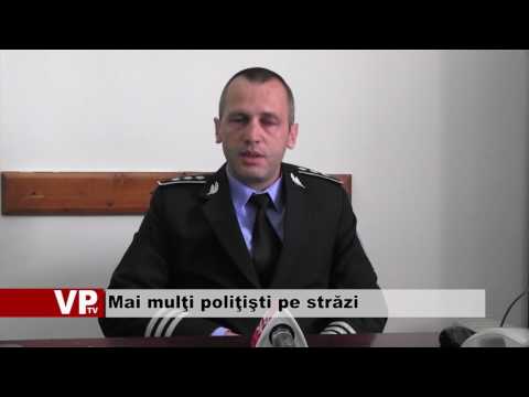 Mai mulţi poliţişti pe străzi