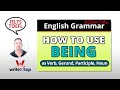 How to Use BEING (verb, gerund, participle, noun)