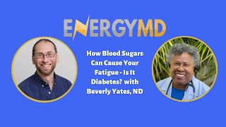How Blood Sugars Can Cause Your Fatigue - Is It Diabetes?  with Beverly Yates, ND - #108