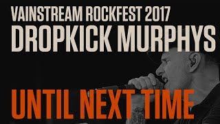 Dropkick Murphys | Until next time | Official Livevideo | Vainstream 2017 4K