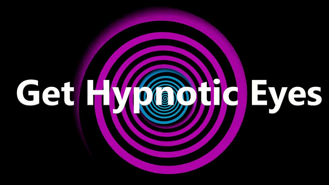 Get Hypnotic Eyes