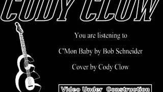 Cody Clow cover of C'Mon Baby by Bob Schneider