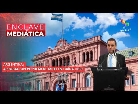 ENCLAVE MEDIÁTICA | Argentina | Aprobación popular de Milei en caída libre 05-05-2026