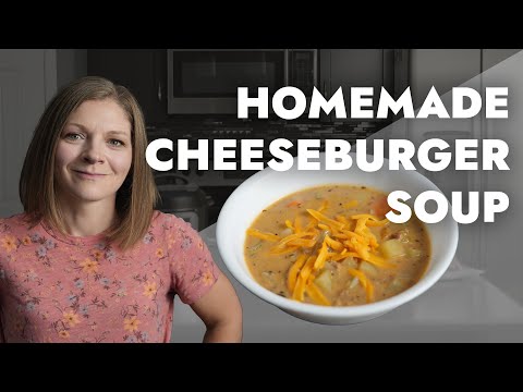 Cheeseburger Soup Recipe | Cozy Fall Comfort Food