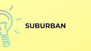 What is the meaning of the word SUBURBAN