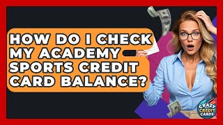 How Do I Check My Academy Sports Credit Card Balance - Crazy About Credit Cards