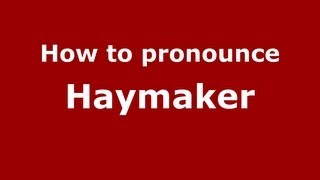 How to pronounce Haymaker