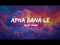 Apna Bana Le Full Lyrics Video Arijit Singh Bhediya HD Lyrics