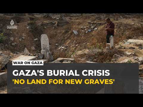 Gaza burial crisis grows as cemeteries run out of space
