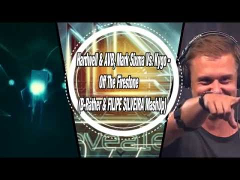 Hardwell & AVB, Mark Sixma Vs. Kygo - Off The Firestone (B-Rather & FILIPE SILVEIRA MashUp)