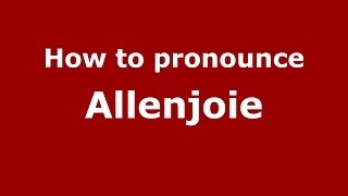 How to pronounce Allenjoie