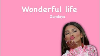 Wonderful life lyrics  (Zendaya)