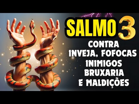 SALMO 3: Para DESTRUIR Amarras, Inveja, Inimigos, Bruxarias e Maldições.