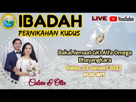 "LIVE" IBADAH PERNIKAHAN KUDUS,  22 JANUARI 2022,  BAKAL JEMAAT GKI ALFA OMEGA BHAYANGKARA