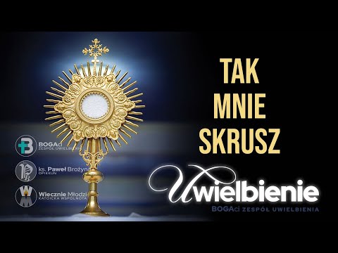 Tak mnie skrusz | Uwielbienie