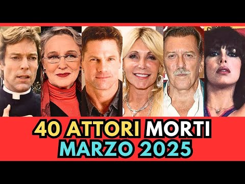 40 ATTORI Famosi MORTI a MARZO 2025 (li ricordi?)