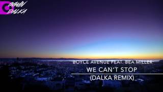 Boyce Avenue feat. Bea Miller - We Can't Stop (Dalka Remix)