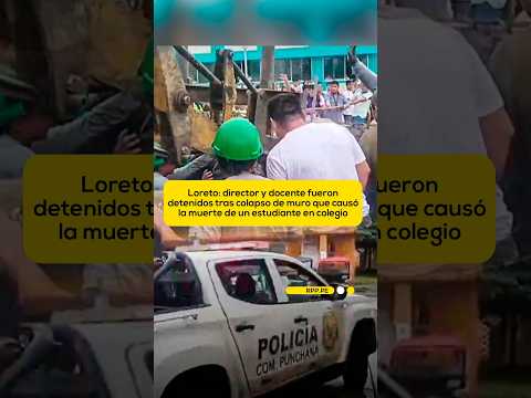 Loreto: director y docente fueron detenidos tras colapso de muro que causó muerte de un estudiante