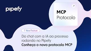 Conheça o MCP no Pipefy: a conversa começa onde você quiser. O processo acontece no Pipefy!