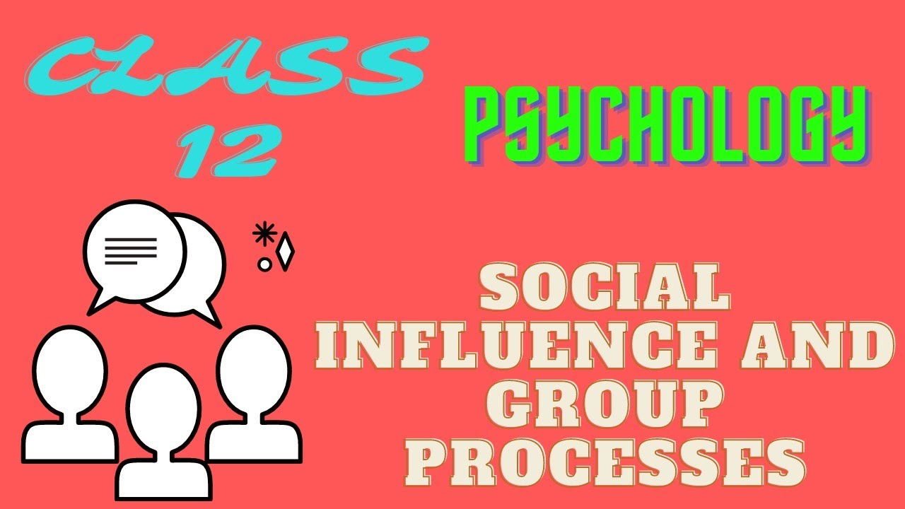 CLASS 12 PSYCHOLOGY CHAPTER 7 SOCIAL INFLUENCE AND GROUP PROCESSES