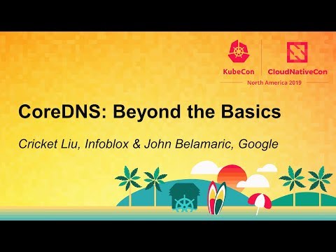 CoreDNS: Beyond the Basics - Cricket Liu, Infoblox & John Belamaric, Google