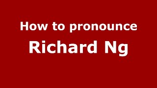 How to pronounce Richard Ng