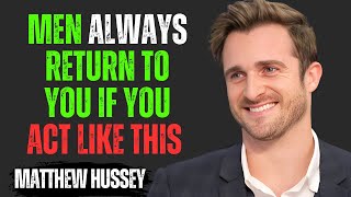 MEN ALWAYS RETURN TO YOU IF YOU ACT LIKE THIS | Matthew Hussey Motivational Speech