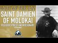 Saint Damien of Molokai - Saint of the Day – 10 May – Apostle to the Lepers
