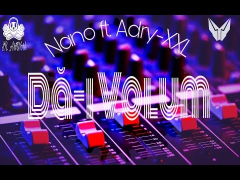 Nano ft. Adry-XXL - Dă-i Volum