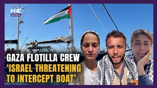Three Gaza Freedom Flotilla crew talk to MEE as Israel threatens to intercept boat heading to Gaza