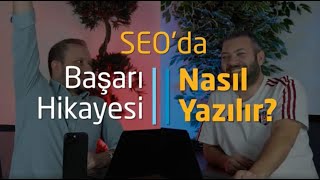 SEO'da Başarı Hikayesi Nasıl Yazılır?