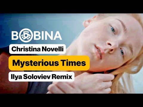 Bobina, Christina Novelli - Mysterious Times (Ilya Soloviev Remix) [Music Video]