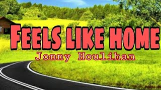 Jonny Houlihan- Feels Like Home [Lyrics]