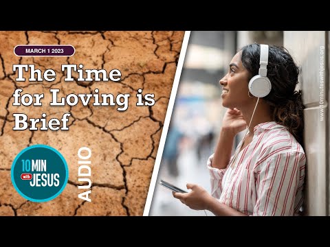 The Time for Loving is Brief - March 1st 2023