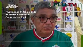 Fluminense-PI foi à cidade de Oeiras e venceu o Oeirense por 2 a 1